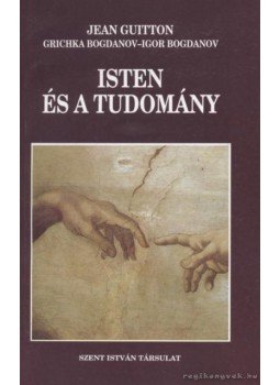 Guitton, Jean, Bogdanov, Grichka, Bogdanov, Igor - Isten és a tudomány Guitton, Jean, Bogdanov, Grichka, Bogdanov, Igor - Isten és a tudomány, Budapest 0 antikvár könyv