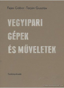 Fejes Gábor, Tarján Gusztáv - Vegyipari gépek és műveletek Fejes Gábor, Tarján Gusztáv - Vegyipari gépek és műveletek, Budapest 1973 antikvár könyv