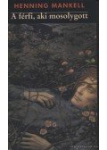 Henning Mankell - A férfi, aki mosolygott
