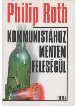 Philip Roth - Kommunistához mentem feleségül Philip Roth - Kommunistához mentem feleségül, Budapest 2000 antikvár könyv