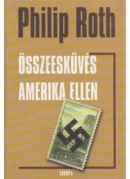 Philip Roth - Összeesküvés Amerika ellen Philip Roth - Összeesküvés Amerika ellen, Budapest 2006 antikvár könyv