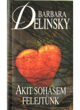 Barbara Delinsky - Akit sohasem felejtünk Barbara Delinsky - Akit sohasem felejtünk, 2010 antikvár könyv