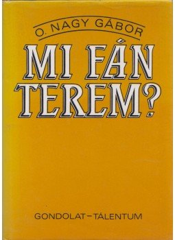 O. Nagy Gábor - Mi fán terem? O. Nagy Gábor - Mi fán terem?, Budapest 1993 antikvár könyv