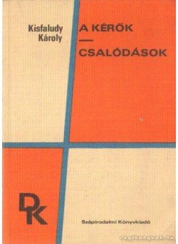 Kisfaludy Károly - A kérők / Csalódások Kisfaludy Károly - A kérők / Csalódások, Budapest 1974 antikvár könyv