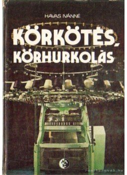 Havas Ivánné - Körkötés, körhurkolás Havas Ivánné - Körkötés, körhurkolás, Budapest 1980 antikvár könyv