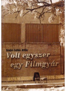 Szabó Zoltán Attila - Volt egyszer egy Filmgyár Szabó Zoltán Attila - Volt egyszer egy Filmgyár, Budapest 2000 antikvár könyv