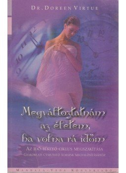 Doreen Virtue - Megváltoztatnám az életem, ha volna rá időm Doreen Virtue - Megváltoztatnám az életem, ha volna rá időm, Budakeszi 2005 antikvár könyv