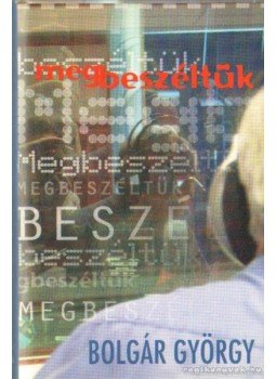 Bolgár György - Megbeszéltük Bolgár György - Megbeszéltük, Budapest 2005 antikvár könyv