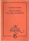 Szörényi László - "Multaddal valamit kezdeni"
