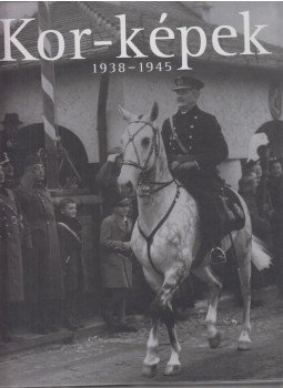Vince Mátyás (szerk.) - Kor-képek 1938-1945 Vince Mátyás (szerk.) - Kor-képek 1938-1945, Budapest 2005 antikvár könyv
