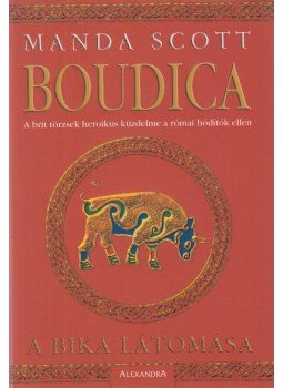 Manda Scott - Boudica - A bika látomása Manda Scott - Boudica - A bika látomása, Budapest 2004 antikvár könyv