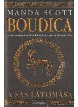 Manda Scott - Boudica - A sas látomása Manda Scott - Boudica - A sas látomása, Budapest 2003 antikvár könyv