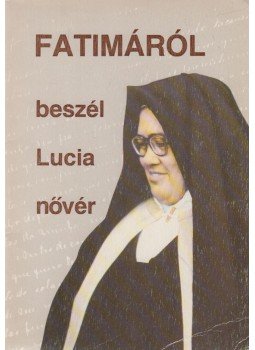 Lucia dos Santos - Fatimáról beszél Lucia nővér I. Lucia dos Santos - Fatimáról beszél Lucia nővér I., Fatima 1979 antikvár könyv