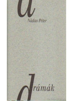 Nádas Péter - Drámák Nádas Péter - Drámák, Pécs 2001 antikvár könyv