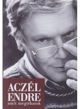 Aczél Endre - Amit megírhatok Aczél Endre - Amit megírhatok, Pécs 2009 antikvár könyv