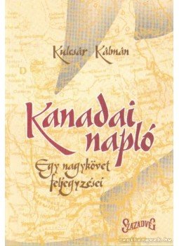 Kulcsár Kálmán - Kanadai napló Kulcsár Kálmán - Kanadai napló, Budapest 2005 antikvár könyv