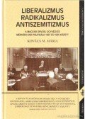 Kovács M. Mária - Liberalizmus, radikalizmus, antiszemitizmus