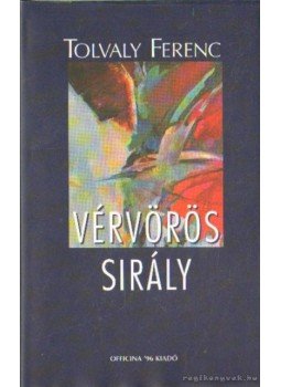 Tolvaly Ferenc - Vérvörös sirály Tolvaly Ferenc - Vérvörös sirály, Szekszárd 2004 antikvár könyv