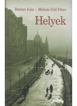 Molnár Gál Péter, Bacher Iván - Helyek Molnár Gál Péter, Bacher Iván - Helyek, Budapest 2005 antikvár könyv