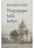 Bacher Iván - Nagypapa hűlt helye