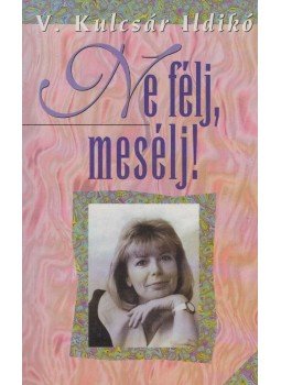 V. Kulcsár Ildikó - Ne félj, mesélj! V. Kulcsár Ildikó - Ne félj, mesélj!, Budapest 0 antikvár könyv