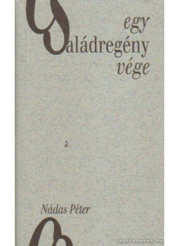 Nádas Péter - Egy családregény vége Nádas Péter - Egy családregény vége, Pécs 2005 antikvár könyv