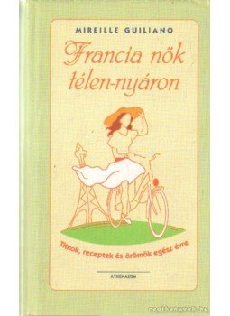 Mireille Guiliano - Francia nők télen-nyáron, Budapest 2007 antikvár könyv