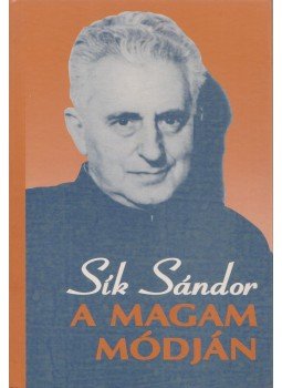 Sík Sándor - A magam módján Sík Sándor - A magam módján, Budapest 1996 antikvár könyv