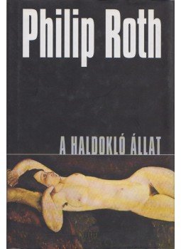 Philip Roth - A haldokló állat Philip Roth - A haldokló állat, Budapest 2003 antikvár könyv