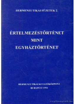 Fabiny Tibor - Értelmezéstörténet mint egyháztörténet Fabiny Tibor - Értelmezéstörténet mint egyháztörténet, Budapest 1994 antikvár könyv
