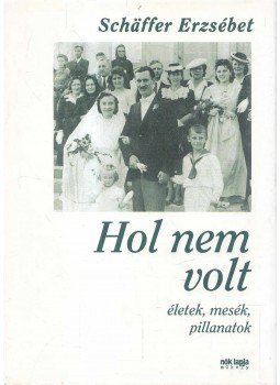 Schäffer Erzsébet - Hol nem volt Schäffer Erzsébet - Hol nem volt, Budapest 2004 antikvár könyv