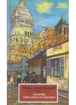 Kőrössi P. József - Párizs, Isten hozzád! Kőrössi P. József - Párizs, Isten hozzád!, Budapest 2000 antikvár könyv