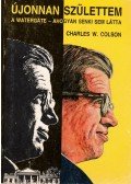 W. Colson, Charles - Újonnan születtem