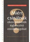 Mortimer R. Freinberg,John J. Tarrant - Miért csinálnak okos emberek égbekiáltó ostobaságokat?