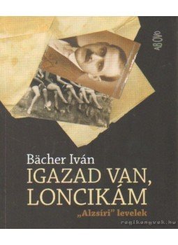 Bacher Iván - Igazad van, Loncikám Bacher Iván - Igazad van, Loncikám, Budapest 2010 antikvár könyv