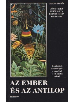 Hankiss Elemér, Csányi Vilmos, Jelenits István, Fehér Márta, Pléh Csaba - Az ember és az antilop Hankiss Elemér, Csányi Vilmos, Jelenits István, Fehér Márta, Pléh Csaba - Az ember és az antilop, Budapest 2001 antikvár könyv