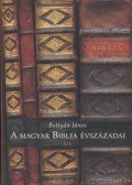 Bottyán János - A Magyar Biblia évszázadai