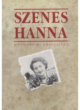 Szalai Anna - Szenes Hanna Szalai Anna - Szenes Hanna, Budapest 1991 antikvár könyv