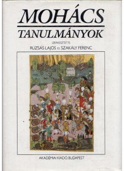 Rúzsás Lajos, Szakály Ferenc - Mohács Rúzsás Lajos, Szakály Ferenc - Mohács, Budapest 1986 antikvár könyv