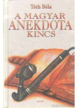 Tóth Béla - A magyar anekdotakincs Tóth Béla - A magyar anekdotakincs, Budapest 2004 antikvár könyv