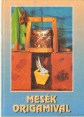 Szabóné Gulyás Ildikó (szerk.) - Mesék Origamival