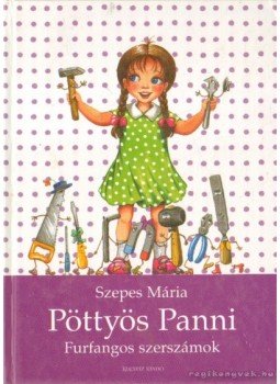 Szepes Mária - Pöttyös Pani - Furfangos szerszámok Szepes Mária - Pöttyös Pani - Furfangos szerszámok, Budapest 2002 antikvár könyv