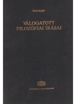 Voltaire - Voltaire válogatott filozófiai írásai Voltaire - Voltaire válogatott filozófiai írásai, Budapest 1991 antikvár könyv