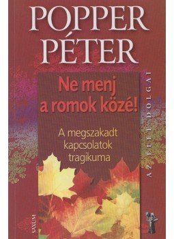 Popper Péter - Ne menj a romok közé! Popper Péter - Ne menj a romok közé!, Budapest 2008 antikvár könyv