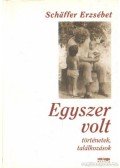 Schäffer Erzsébet - Egyszer volt