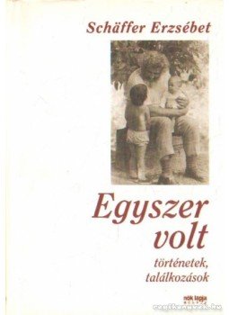 Schaffer Erzsébet - Egyszer volt Schaffer Erzsébet - Egyszer volt, 0 antikvár könyv