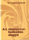 Dr. Lásztity Radomir - Az élelmiszerbiokémia alapjai