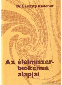 Dr. Lásztity Radomir - Az élelmiszerbiokémia alapjai Dr. Lásztity Radomir - Az élelmiszerbiokémia alapjai, Budapest 1981 antikvár könyv