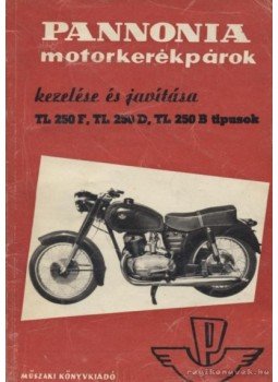 Wohlmuth Emil, Balogh György - Pannónia motorkerékpárok kezelése és javítása TL 250 F, TL 250 D, TL 250 B típusok, Budapest 1960 antikvár könyv