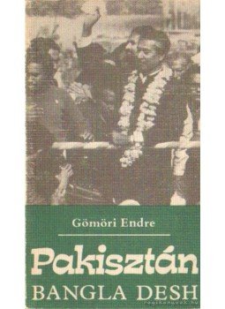 Gömöri Endre - Pakisztán - Bangla Desh Gömöri Endre - Pakisztán - Bangla Desh, Budapest 1972 antikvár könyv